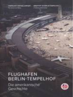 Tempelhof Central Airport. The American Story